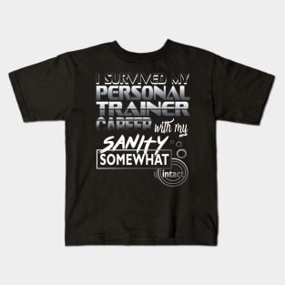 I Survived My Personal Trainer Career With My Sanity Intact Kids T-Shirt
